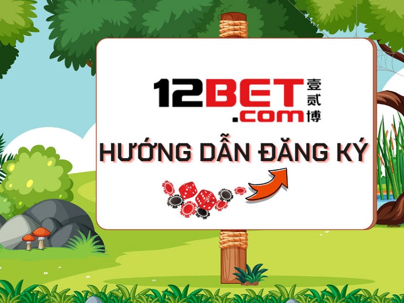 Cách đăng ký 12Bet nhanh chóng 