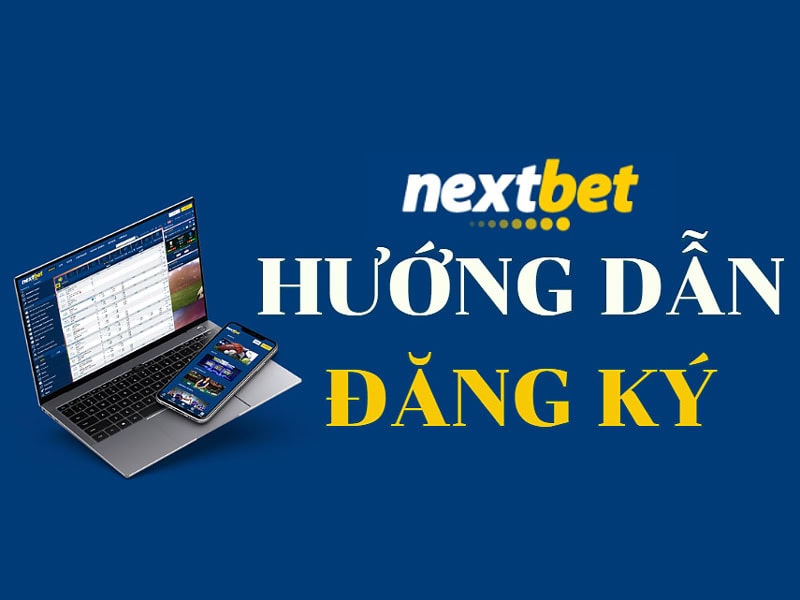 Cách đăng ký Nextbet nhanh chóng bằng hình ảnh minh họa