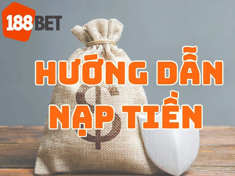 Hướng dẫn nạp tiền 188Bet đơn giản