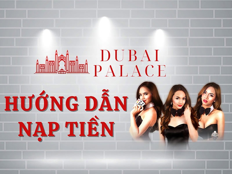 Cách nạp tiền Dubai Casino chi tiết