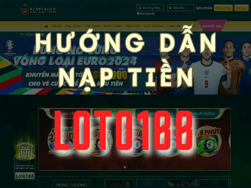 Cách nạp tiền Loto188 rất đơn giản để thực hiện