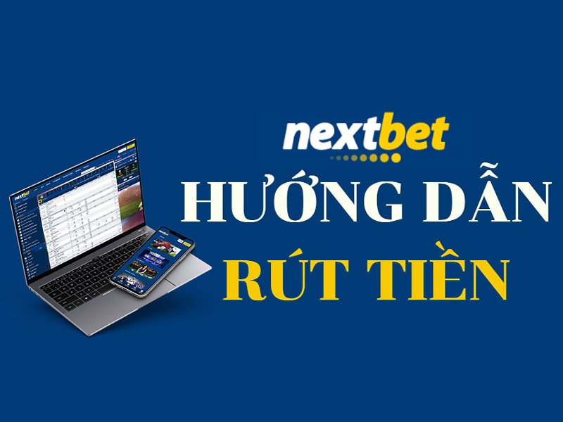 Cách rút tiền Nextbet về tài khoản ngân hàng nhanh nhất