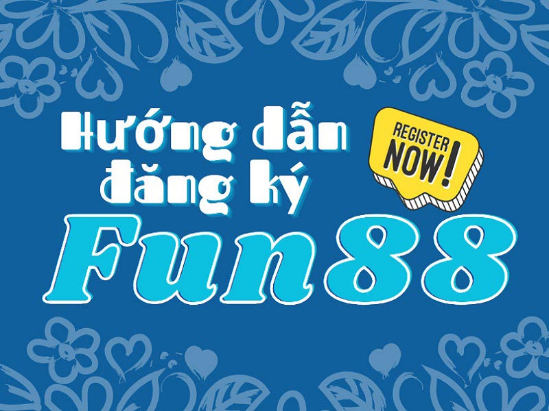 Hướng dẫn cách đăng ký tài khoản FUN88 nhanh chóng, an toàn