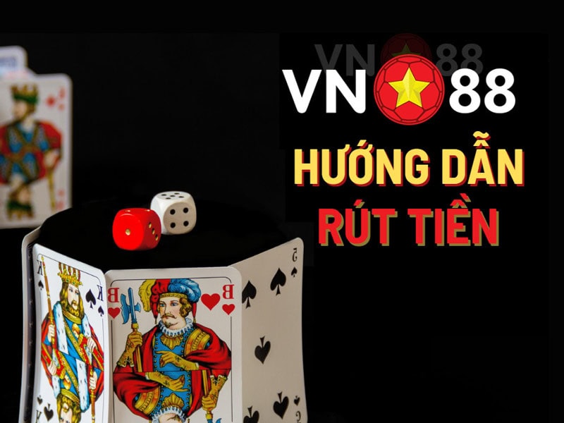 Chia sẻ cách rút tiền VN88 bằng các hình thức an toàn nhất