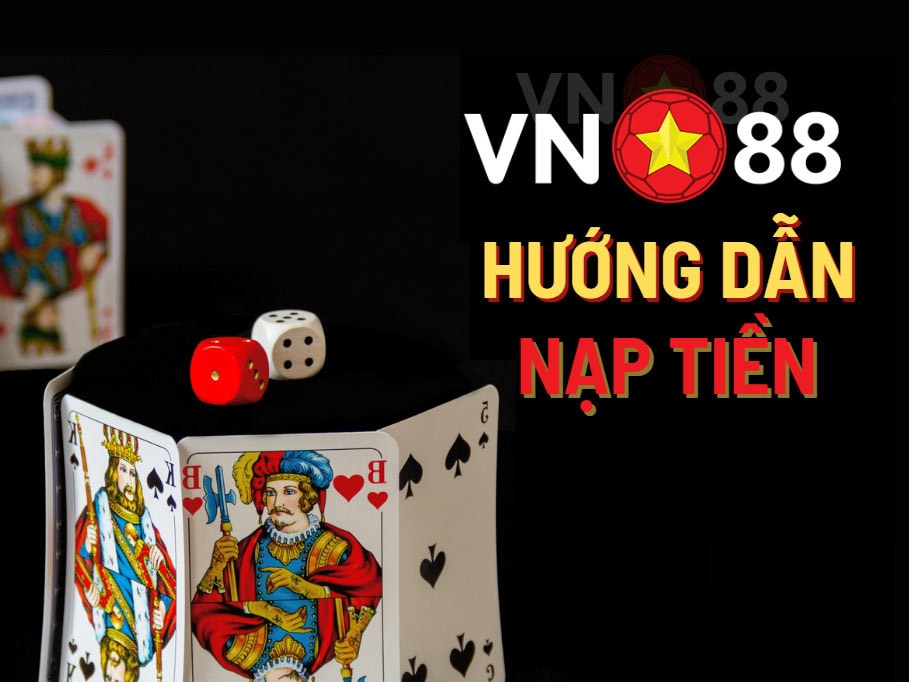 Cách nạp tiền VN88 siêu đơn giản cho tân thủ